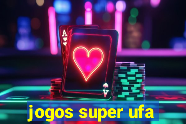 jogos super ufa